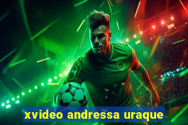 xvideo andressa uraque